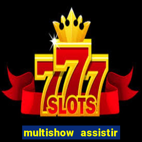 multishow assistir online gratis